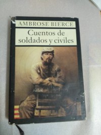 Cuentos de soldados / Ambrose Bierce , estudio preliminar de Julio Perez Millan