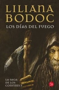 Los dias del fuego : la saga de los confines 3 / Liliana Bodoc